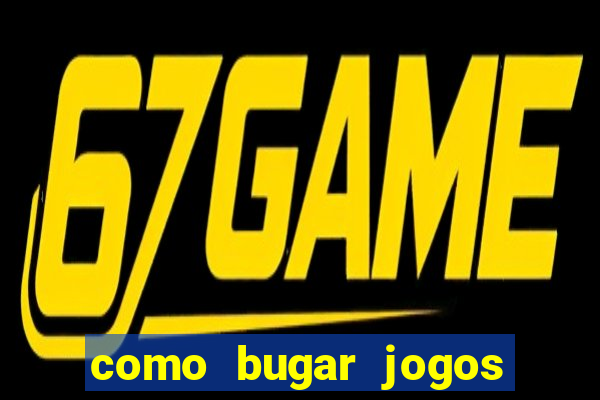 como bugar jogos de cassino